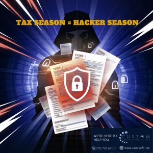 Cybercriminals Love Tax Season: Protect Your Atlanta Business with Custom Technologies, Inc.