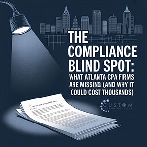 The Compliance Blind Spot: What Atlanta CPA Firms Are Missing (And Why It Could Cost Thousands)